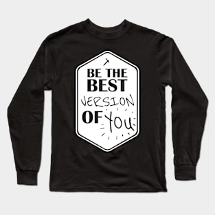 Be The Best Version of You Text Art Long Sleeve T-Shirt